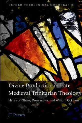 Cover image for Divine Production in Late Medieval Trinitarian Theology: Henry of Ghent, Duns Scotus, and William Ockham