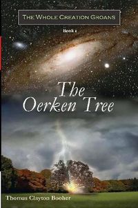 Cover image for The Oerken Tree - Book I in The Whole Creation Groans Series