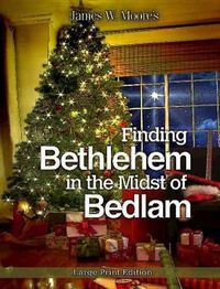 Cover image for Finding Bethlehem in the Midst of Bedlam - Large Print