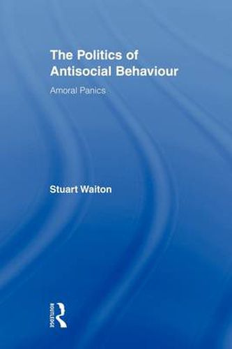 Cover image for The Politics of Antisocial Behaviour: Amoral Panics