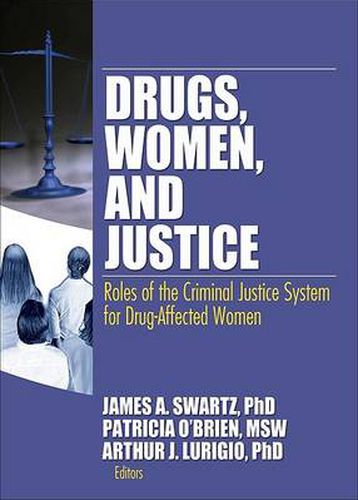 Cover image for Drugs, Women, and Justice: Roles of the Criminal Justice System for Drug-Affected Women: Roles of the Criminal Justice System for Drug-Affected Women