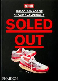 Cover image for Soled Out: The Golden Age of Sneaker Advertising: [A Sneaker Freaker Book]