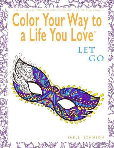 Cover image for Color Your Way To A Life You Love