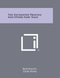 Cover image for The Enchanted Princess and Other Fairy Tales