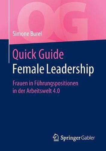 Quick Guide Female Leadership: Frauen in Fuhrungspositionen in der Arbeitswelt 4.0