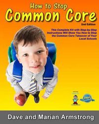 Cover image for How to Stop Common Core 2nd Edition: A Step-by-Step Kit for Stopping Common Core at the Local Level