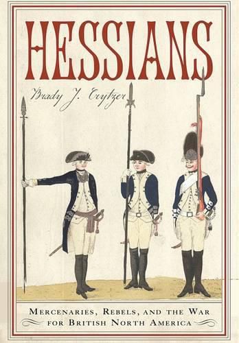 Hessians: Mercenaries, Rebels, and the War for British North America