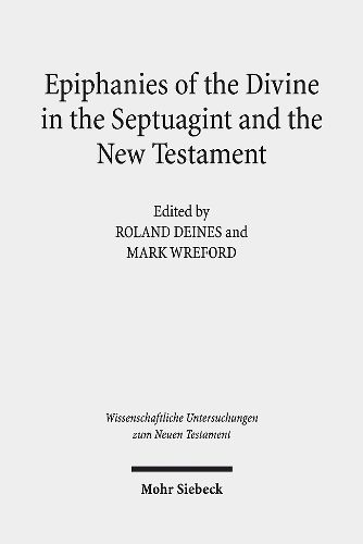 Cover image for Epiphanies of the Divine in the Septuagint and the New Testament: V. International Symposium of the Corpus Judaeo-Hellenisticum Novi Testamenti, 14-17 May 2015, Nottingham