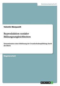 Cover image for Reproduktion sozialer Bildungsungleichheiten: Determinanten einer Ablehnung der Grundschulempfehlung durch die Eltern