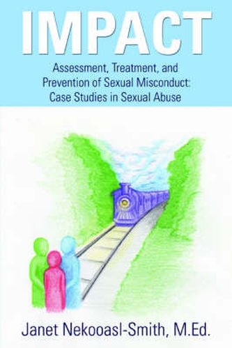 Cover image for Impact: Assessment, Treatment, and Prevention of Sexual Misconduct: Case Studies in Sexual Abuse