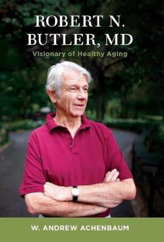 Cover image for Robert N. Butler, MD: Visionary of Healthy Aging