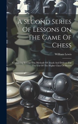 A Second Series Of Lessons On The Game Of Chess