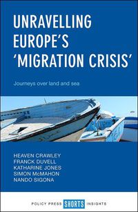 Cover image for Unravelling Europe's 'Migration Crisis': Journeys Over Land and Sea