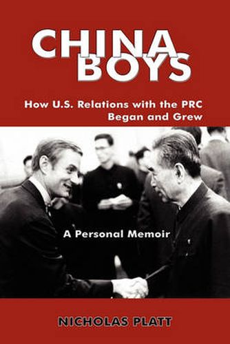 Cover image for China Boys: How U.S. Relations with the PRC Began and Grew. A Personal Memoir