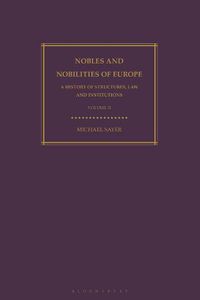 Cover image for Nobles and Nobilities of Europe, Vol II: A History of Structures, Law and Institutions