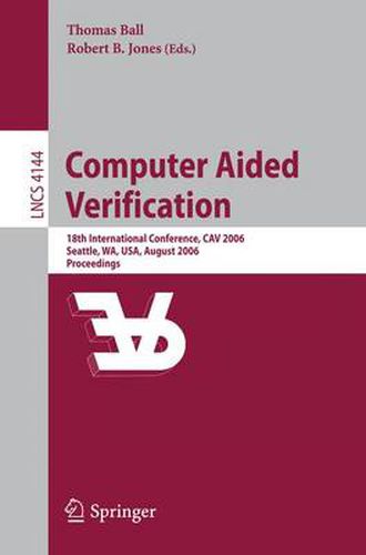 Computer Aided Verification: 18th International Conference, CAV 2006, Seattle, WA, USA, August 17-20, 2006, Proceedings