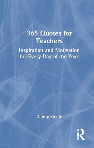 Cover image for 365 Quotes for Teachers: Inspiration and Motivation for Every Day of the Year