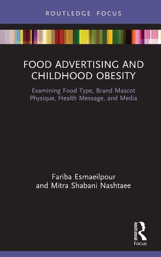 Cover image for Food Advertising and Childhood Obesity: Examining Food Type, Brand Mascot Physique, Health Message, and Media