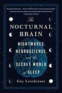 Cover image for The Nocturnal Brain: Nightmares, Neuroscience, and the Secret World of Sleep