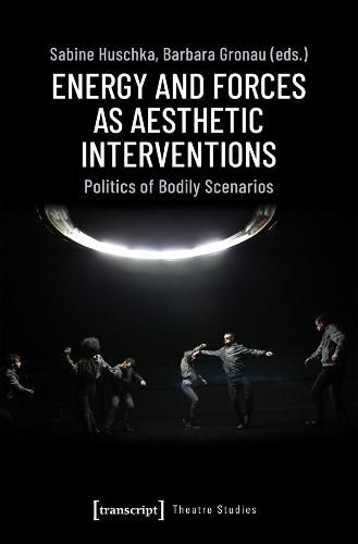 Cover image for Energy and Forces as Aesthetic Interventions - Politics of Bodily Scenarios