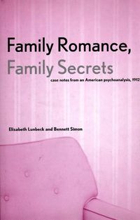 Cover image for Family Romance, Family Secrets: Case Notes from an American Psychoanalysis, 1912