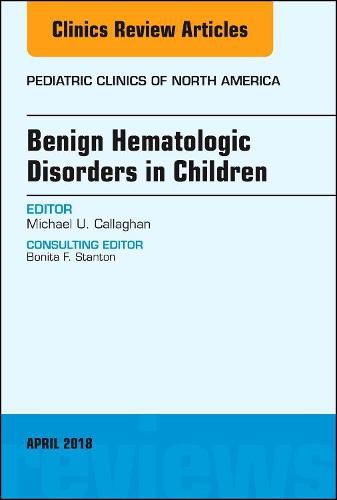 Cover image for Benign Hematologic Disorders in Children, An Issue of Pediatric Clinics of North America