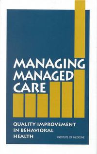 Cover image for Managing Managed Care: Quality Improvement in Behavioral Health