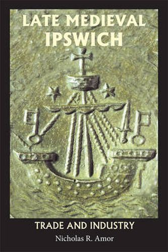 Cover image for Late Medieval Ipswich: Trade and Industry