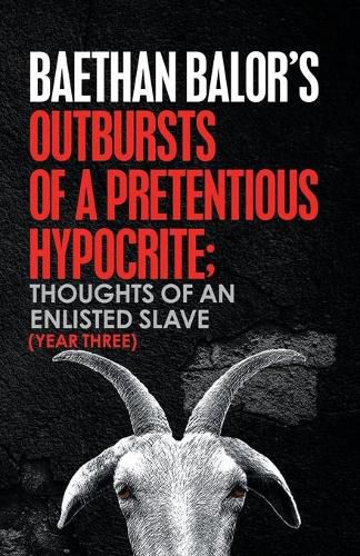 Cover image for Outbursts of a Pretentious Hypocrite; Thoughts of an Enlisted Slave (Year Three)