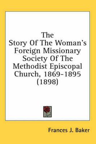 The Story of the Woman's Foreign Missionary Society of the Methodist Episcopal Church, 1869-1895 (1898)