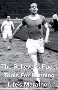 Cover image for The Believer's Pace- Tools for Running Life's Marathon