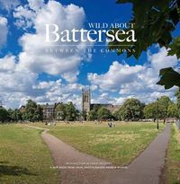 Cover image for Wild About Battersea: Between the Commons