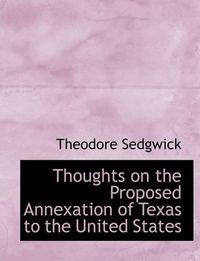 Cover image for Thoughts on the Proposed Annexation of Texas to the United States