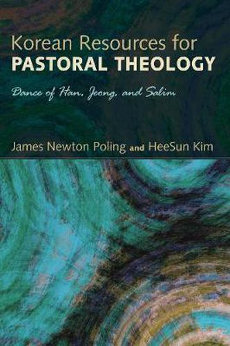 Cover image for Korean Resources for Pastoral Theology: Dance of Han, Jeong, and Salim