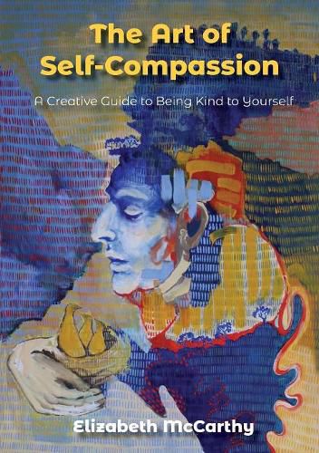 Cover image for The Art of Self-Compassion: A Creative Guide to Being Kind To Yourself