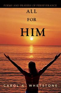 Cover image for All for Him: Poems and Prayers of Perseverance