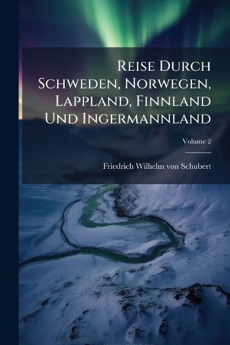 Cover image for Reise Durch Schweden, Norwegen, Lappland, Finnland Und Ingermannland