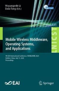 Cover image for Mobile Wireless Middleware, Operating Systems and Applications: 9th EAI International Conference, MOBILWARE 2020, Hohhot, China, July 11, 2020, Proceedings