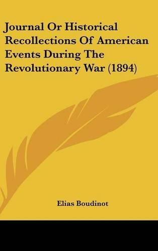 Journal or Historical Recollections of American Events During the Revolutionary War (1894)