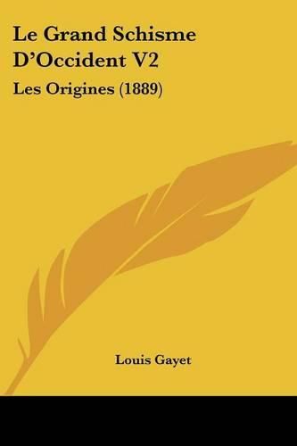 Cover image for Le Grand Schisme D'Occident V2: Les Origines (1889)