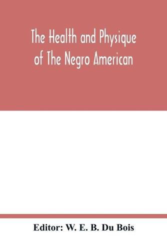 The health and physique of the Negro American