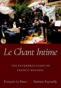 Cover image for Le Chant Intime: The interpretation of French melodie