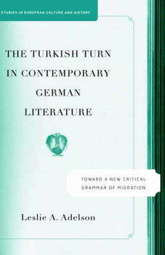 The Turkish Turn in Contemporary German Literature: Towards a New Critical Grammar of Migration