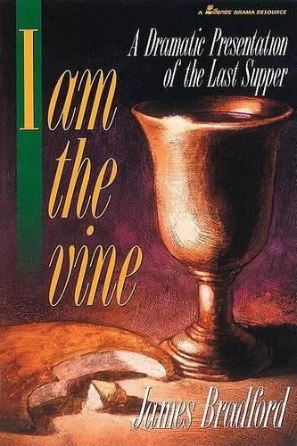 Cover image for I am the Vine: A Dramatic Presentation of the Last Supper