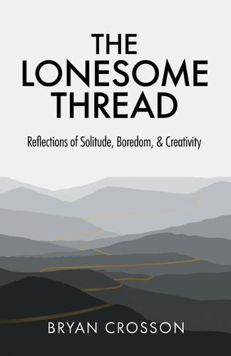 Cover image for The Lonesome Thread: Reflections of Solitude, Boredom, and Creativity