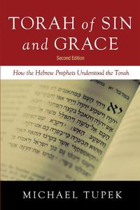 Cover image for Torah of Sin and Grace, Second Edition: How the Hebrew Prophets Understood the Torah