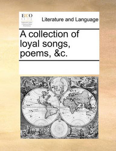 Cover image for A Collection of Loyal Songs, Poems, &C.