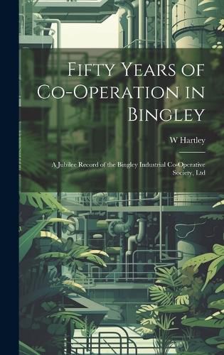 Cover image for Fifty Years of Co-Operation in Bingley