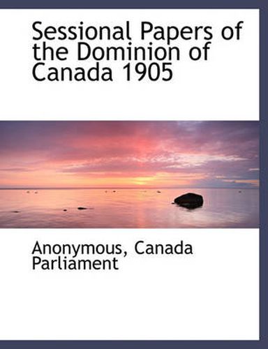 Cover image for Sessional Papers of the Dominion of Canada 1905