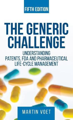 The Generic Challenge: Understanding Patents, FDA and Pharmaceutical Life-Cycle Management (Fifth Edition)